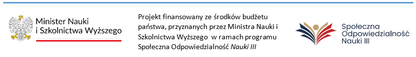 Projekt finansowany ze środków budżetu państwa, przyznanych przez Ministra Nauki i Szkolnictwa Wyższego w ramach programu Społeczna Odpowiedzialność Nauki III
